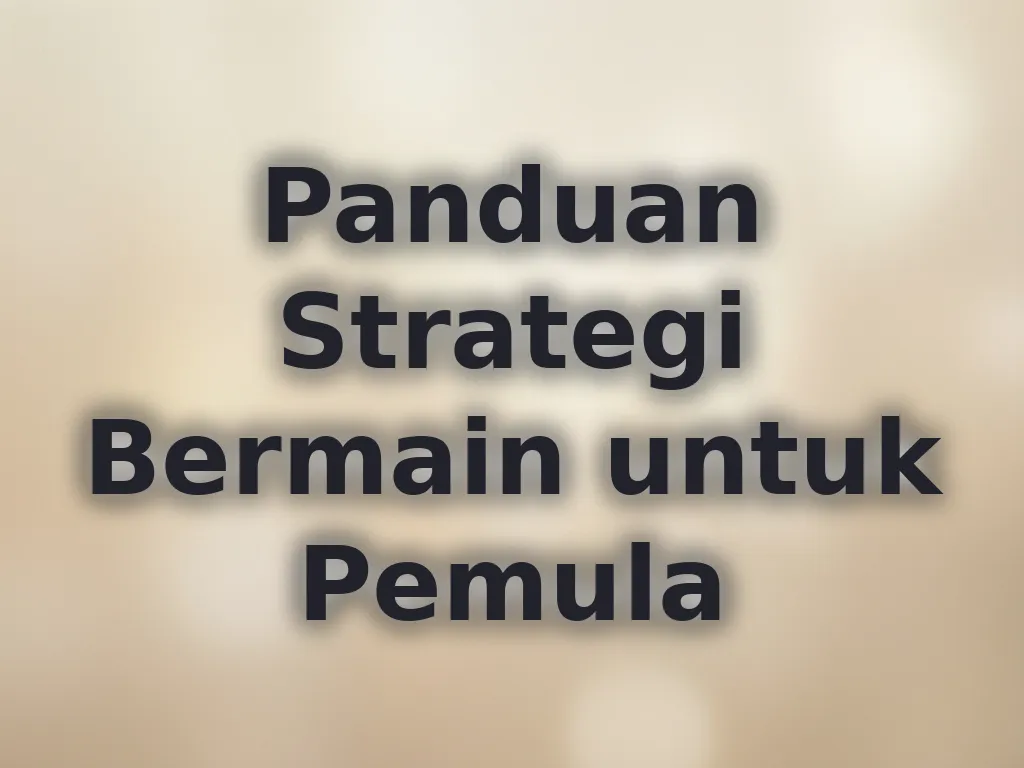 Panduan Strategi Bermain untuk Pemula