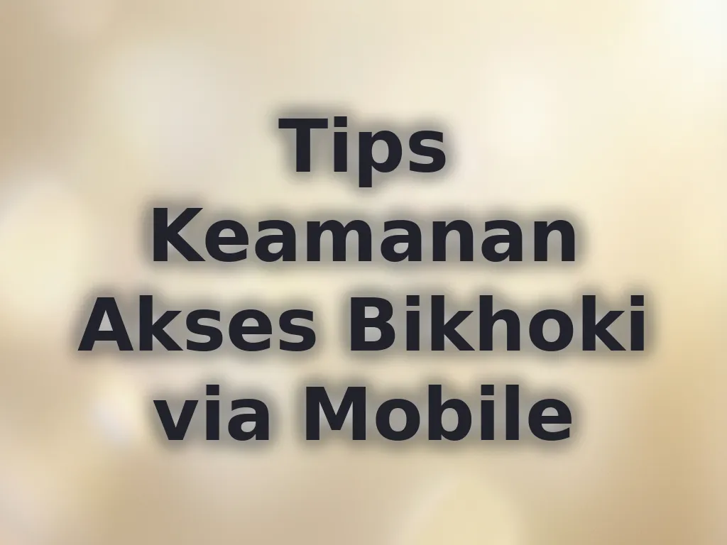Tips Keamanan Akses Bikhoki via Mobile