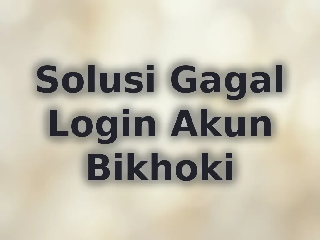 Solusi Gagal Login Akun Bikhoki