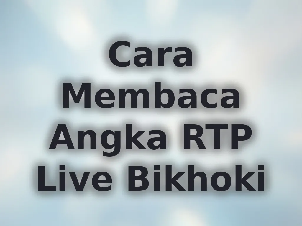 Cara Membaca Angka RTP Live Bikhoki